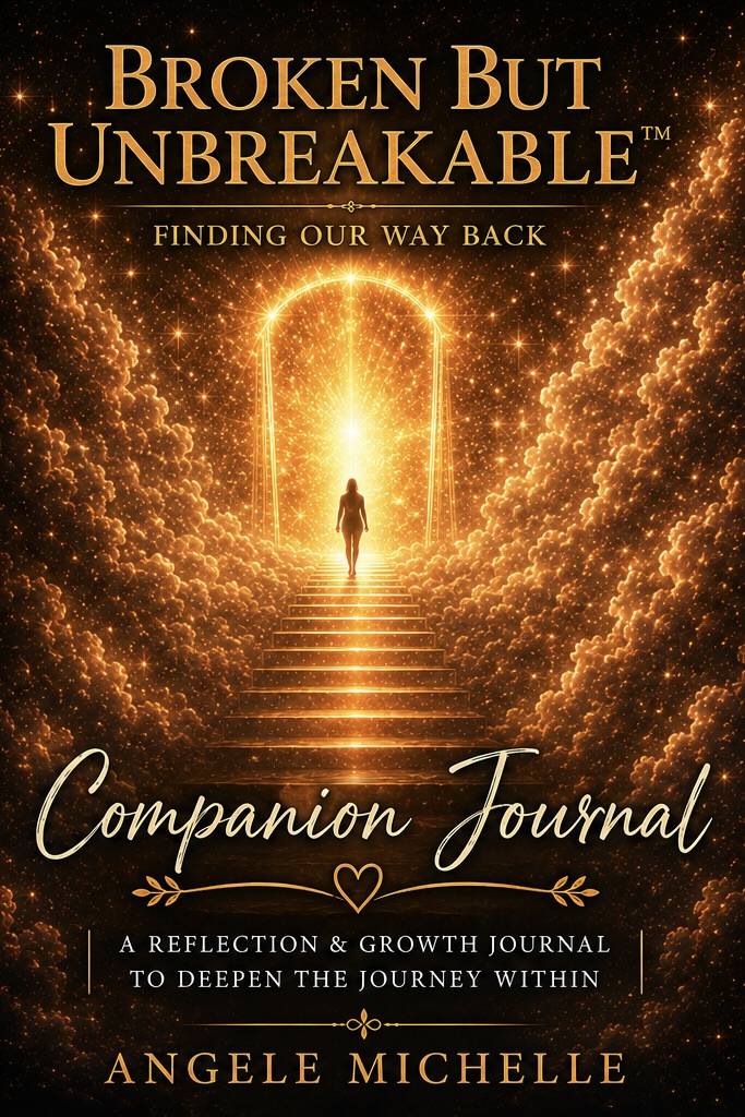Broken But Unbreakable™: Finding Our Way Back — Companion Journal by Angele Michelle